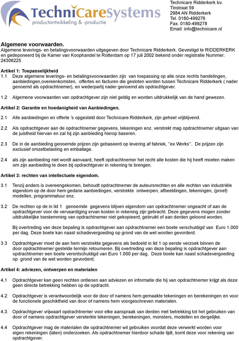 Gevestigd te RIDDERKERK en gedeponeerd bij de Kamer van Koophandel te Rotterdam op 17 juli 2002 bekend onder registratie Nummer: 24306225 Artikel 1: Toepasselijkheid 1.
