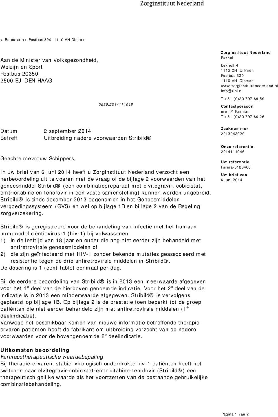 Pasman T +31 (0)20 797 80 26 Datum 2 september 2014 Betreft Uitbreiding nadere voorwaarden Stribild Geachte mevrouw Schippers, In uw brief van 6 juni 2014 heeft u Zorginstituut Nederland verzocht een
