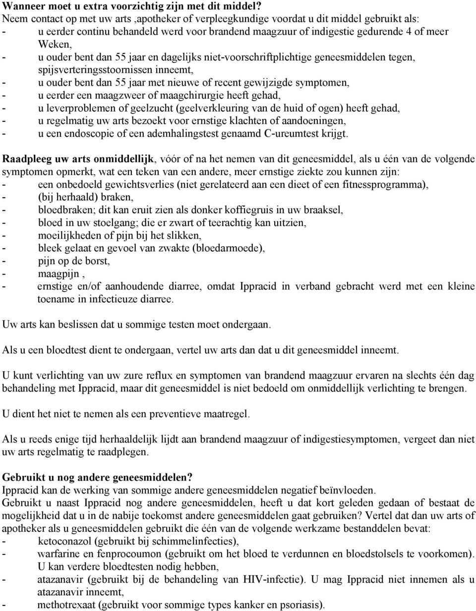 bent dan 55 jaar en dagelijks niet-voorschriftplichtige geneesmiddelen tegen, spijsverteringsstoornissen inneemt, - u ouder bent dan 55 jaar met nieuwe of recent gewijzigde symptomen, - u eerder een