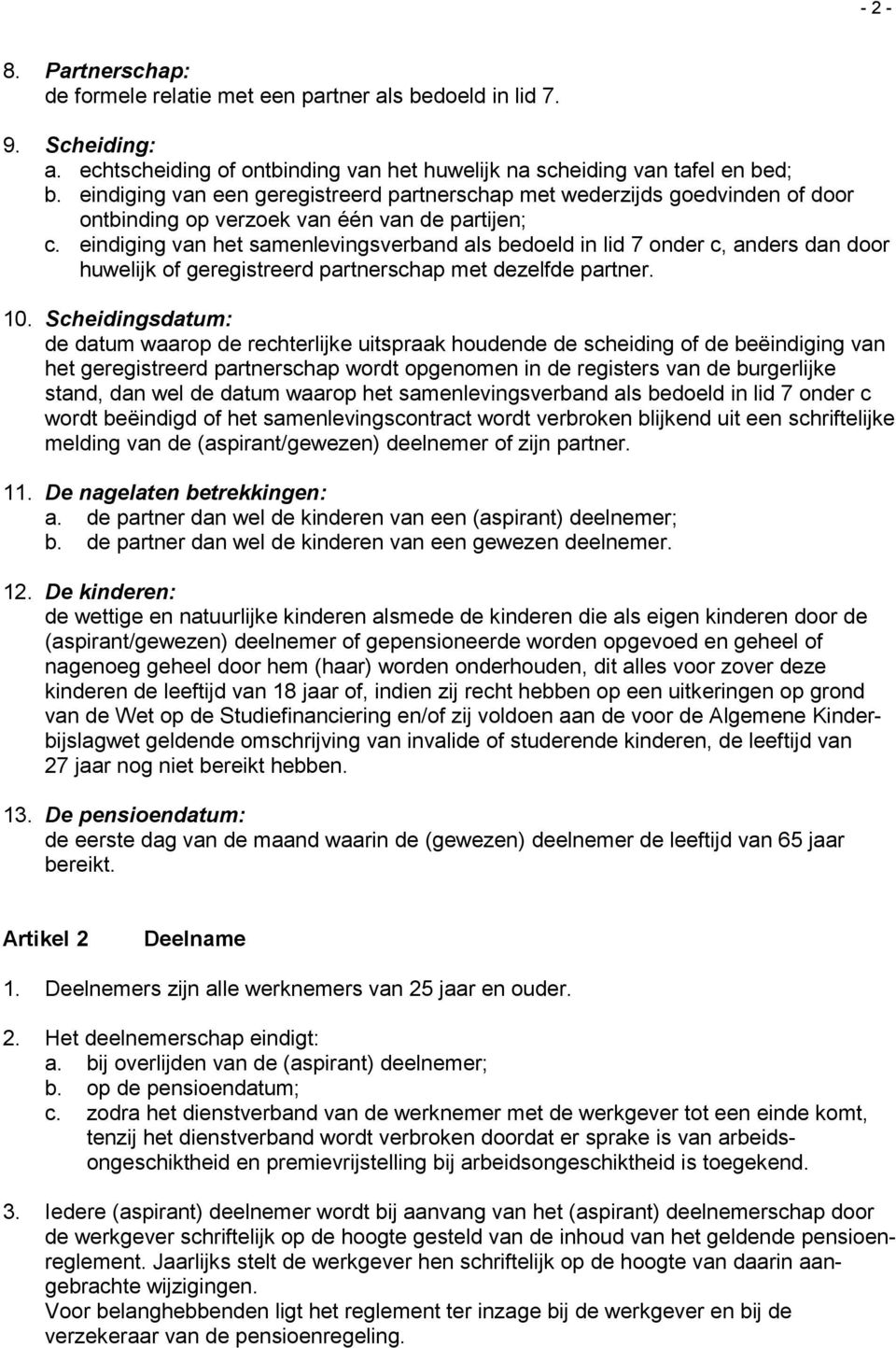 eindiging van het samenlevingsverband als bedoeld in lid 7 onder c, anders dan door huwelijk of geregistreerd partnerschap met dezelfde partner. 10.