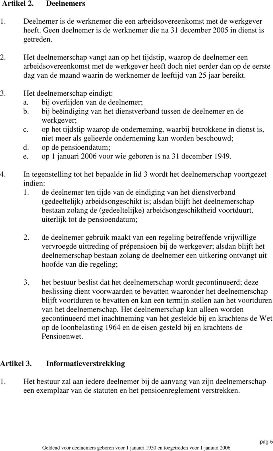 05 in dienst is getreden. 2.