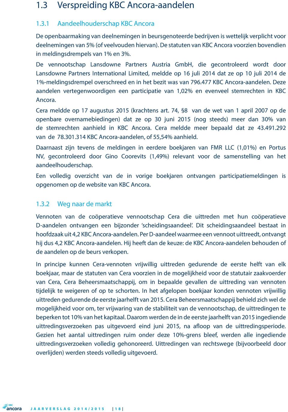 De vennootschap Lansdowne Partners Austria GmbH, die gecontroleerd wordt door Lansdowne Partners International Limited, meldde op 16 juli 2014 dat ze op 10 juli 2014 de 1%-meldingsdrempel overschreed
