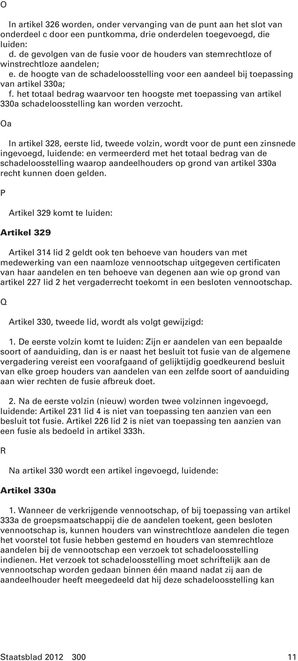 het totaal bedrag waarvoor ten hoogste met toepassing van artikel 330a schadeloosstelling kan worden verzocht.