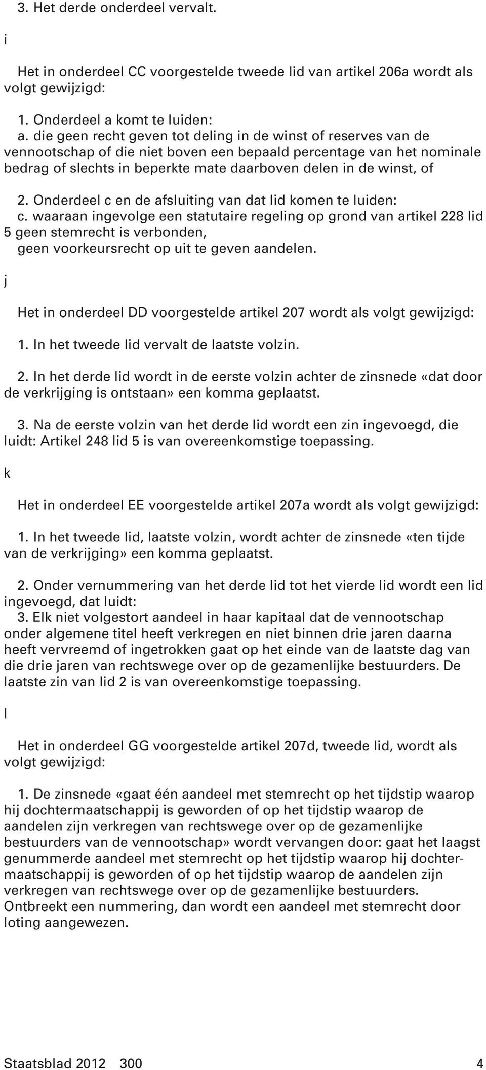 of 2. Onderdeel c en de afsluiting van dat lid komen te luiden: c.