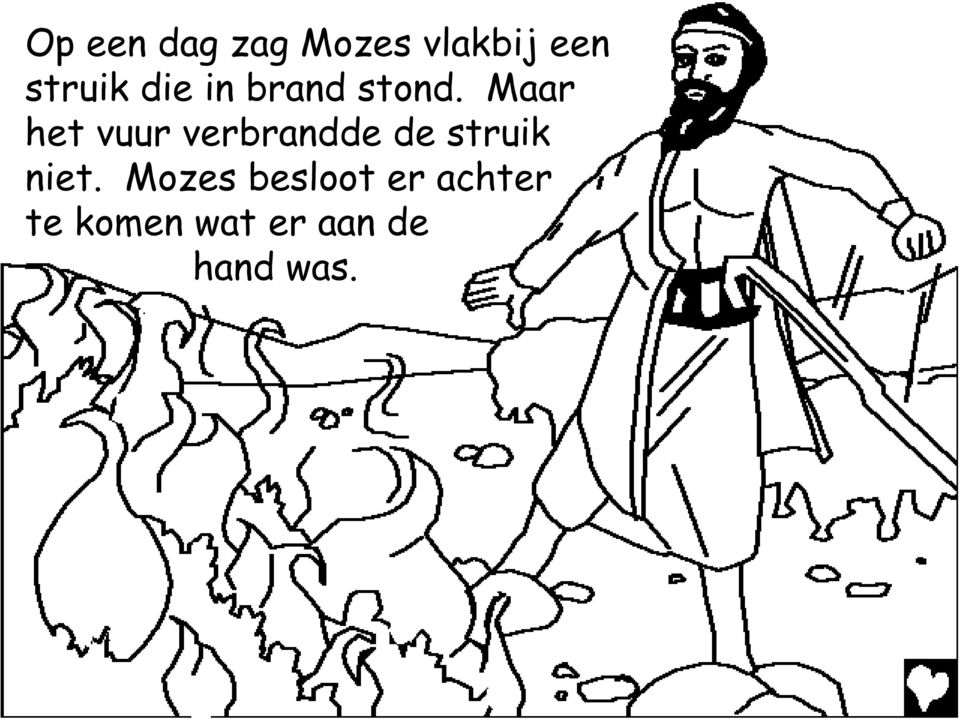 Maar het vuur verbrandde de struik niet.