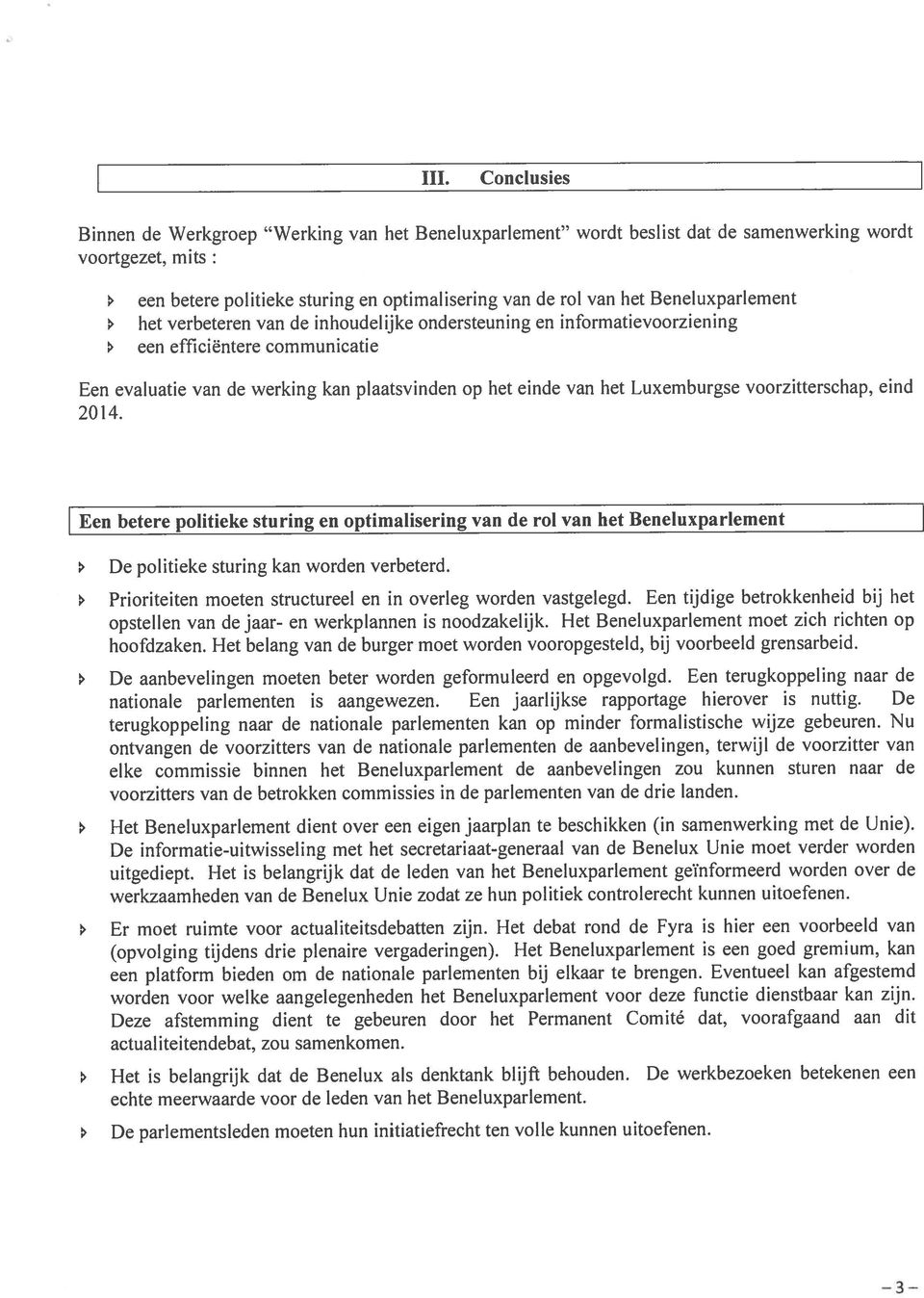 Luxemburgse voorzitterschap, eind 2014. Een betere politieke stu ring en optimalisering van de rol van het Beneluxparlement > De politieke sturing kan worden verbeterd.