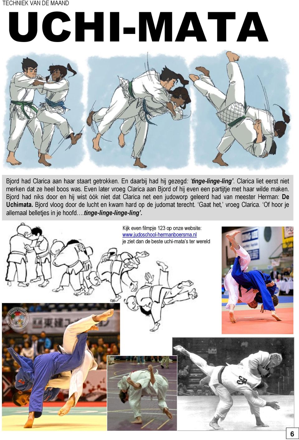 Bjord had niks door en hij wist óók niet dat Clarica net een judoworp geleerd had van meester Herman: De Uchimata.