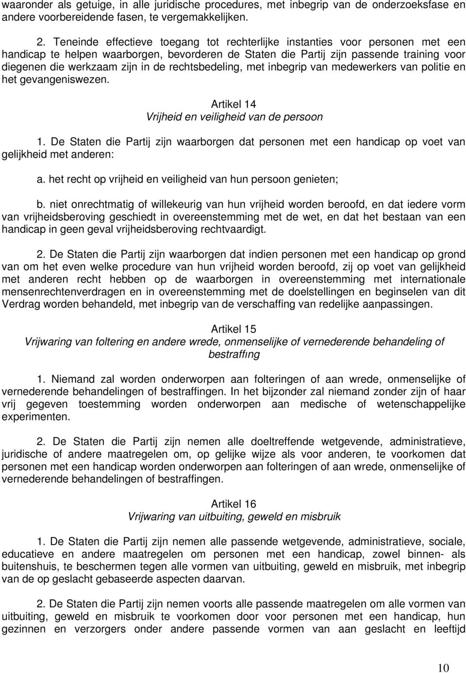 de rechtsbedeling, met inbegrip van medewerkers van politie en het gevangeniswezen. Artikel 14 Vrijheid en veiligheid van de persoon 1.