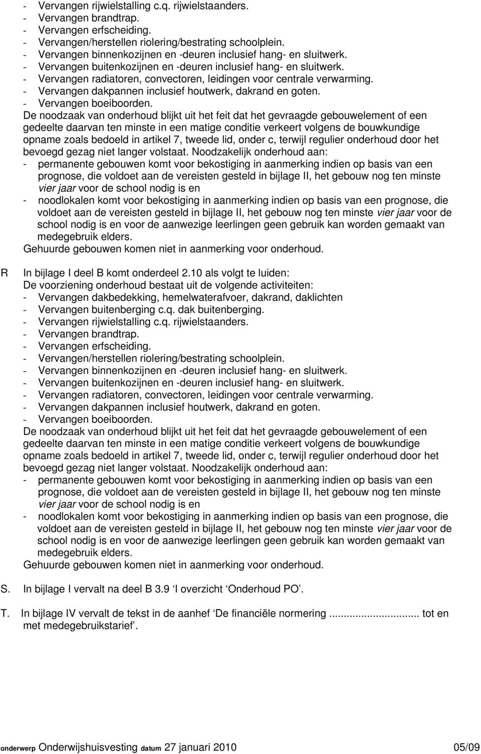 In bijlage IV vervalt de tekst in de aanhef De financiële normering.