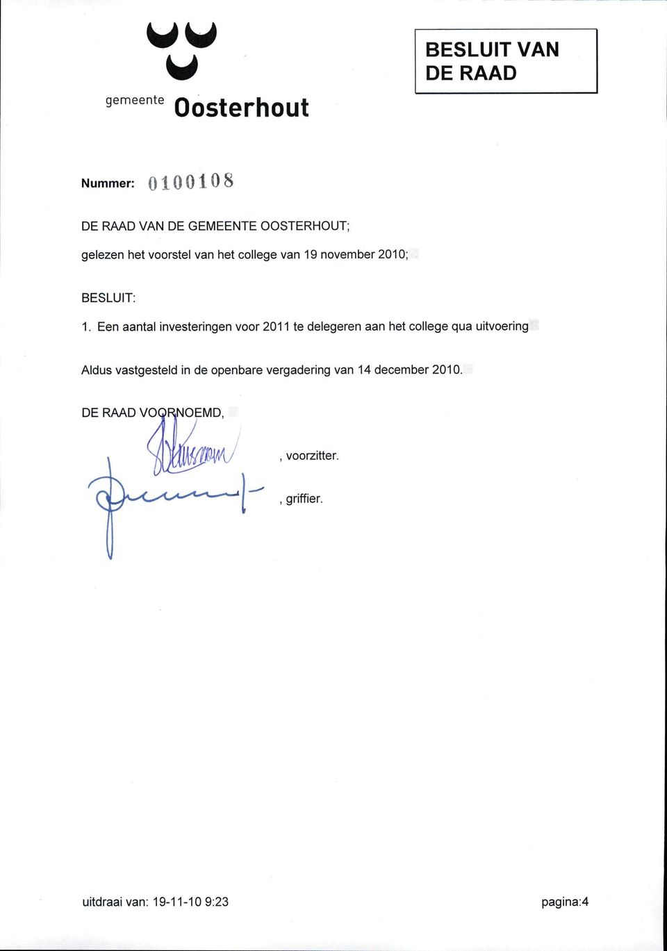 Een aantal investeringen voor 2011 te delegeren aan het college qua uitvoering Aldus vastgesteld