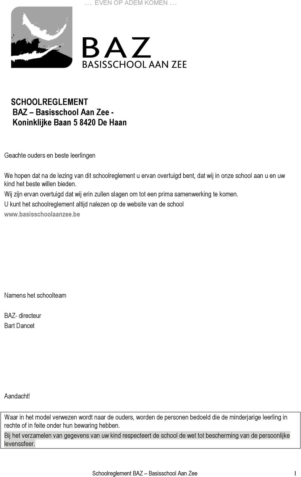 U kunt het schoolreglement altijd nalezen op de website van de school www.basisschoolaanzee.be Namens het schoolteam BAZ- directeur Bart Dancet Aandacht!