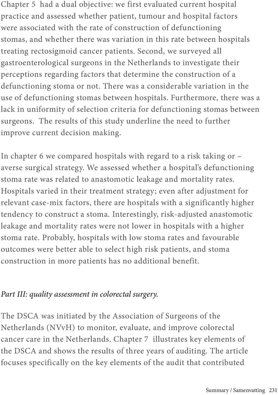 Second, we surveyed all gastroenterological surgeons in the Netherlands to investigate their perceptions regarding factors that determine the construction of a defunctioning stoma or not.