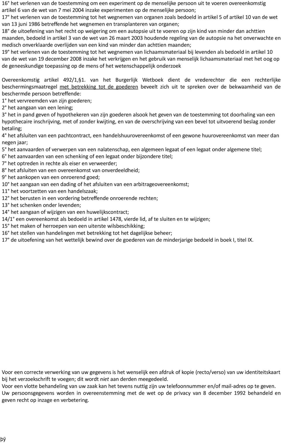 van het recht op weigering om een autopsie uit te voeren op zijn kind van minder dan achttien maanden, bedoeld in artikel 3 van de wet van 26 maart 2003 houdende regeling van de autopsie na het