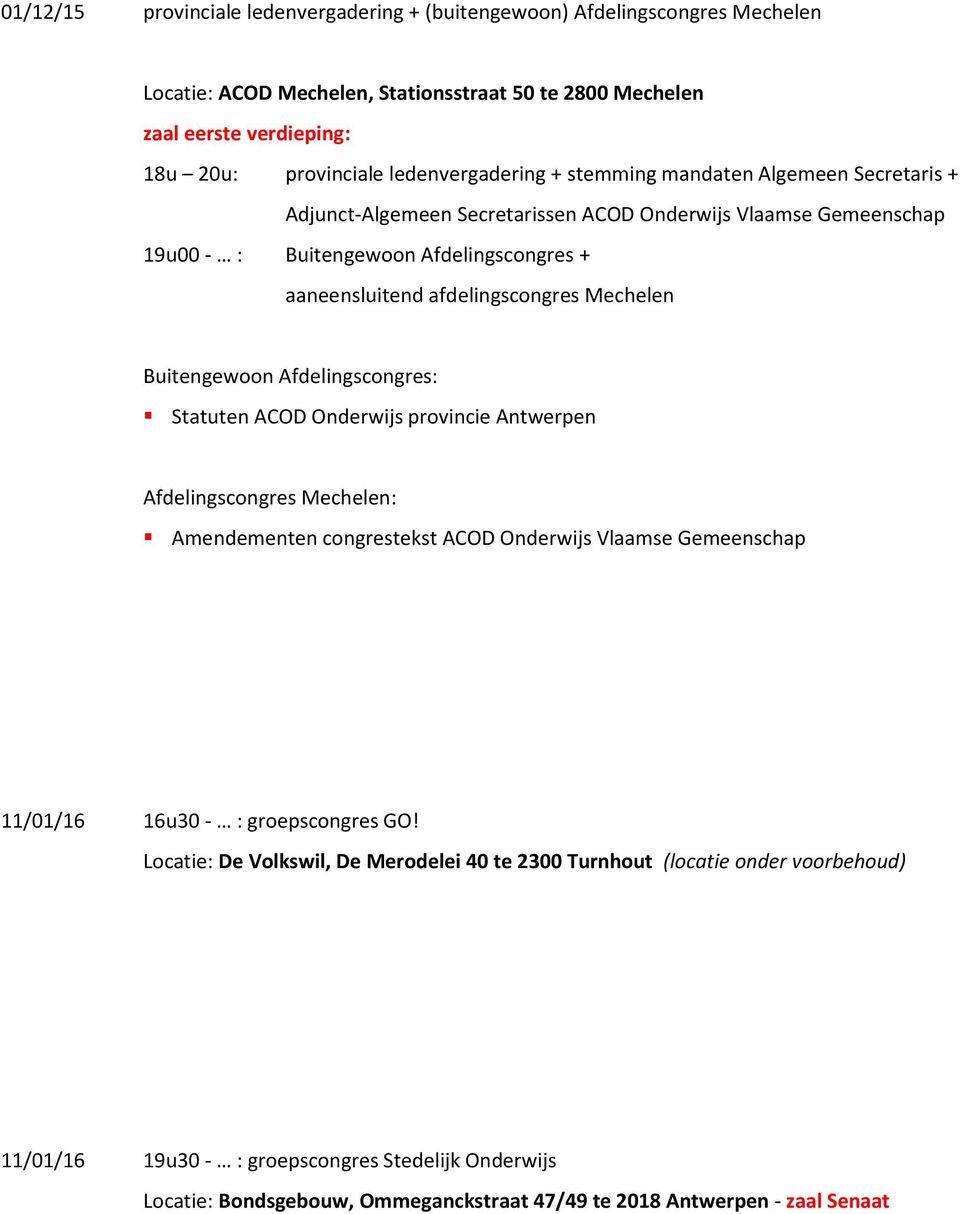 aaneensluitend afdelingscongres Mechelen Buitengewoon Afdelingscongres: Statuten ACOD Onderwijs Afdelingscongres Mechelen: Amendementen congrestekst ACOD Onderwijs Vlaamse