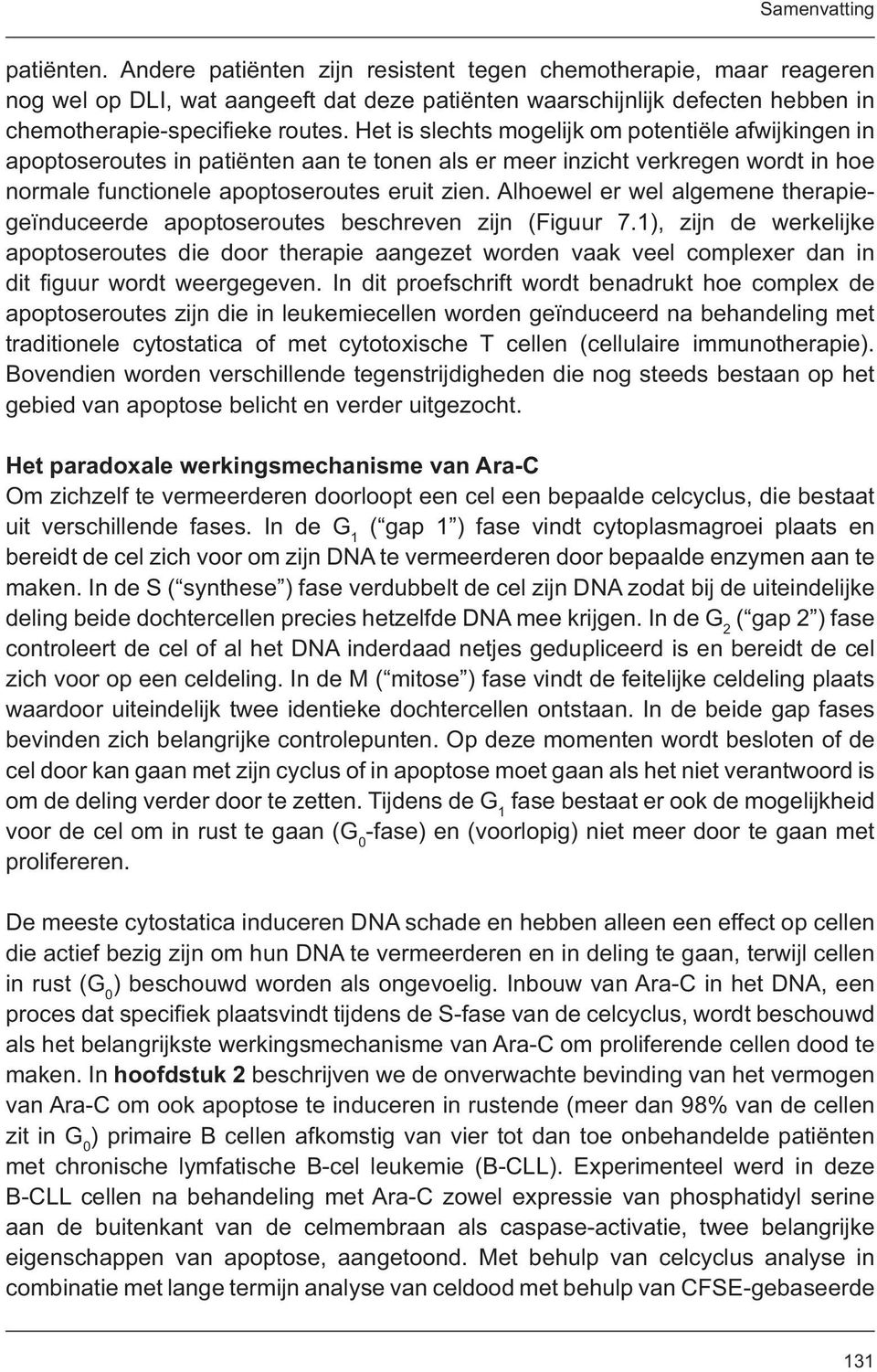 Alhoewel er wel algemene therapiegeïnduceerde apoptoseroutes beschreven zijn (Figuur 7.