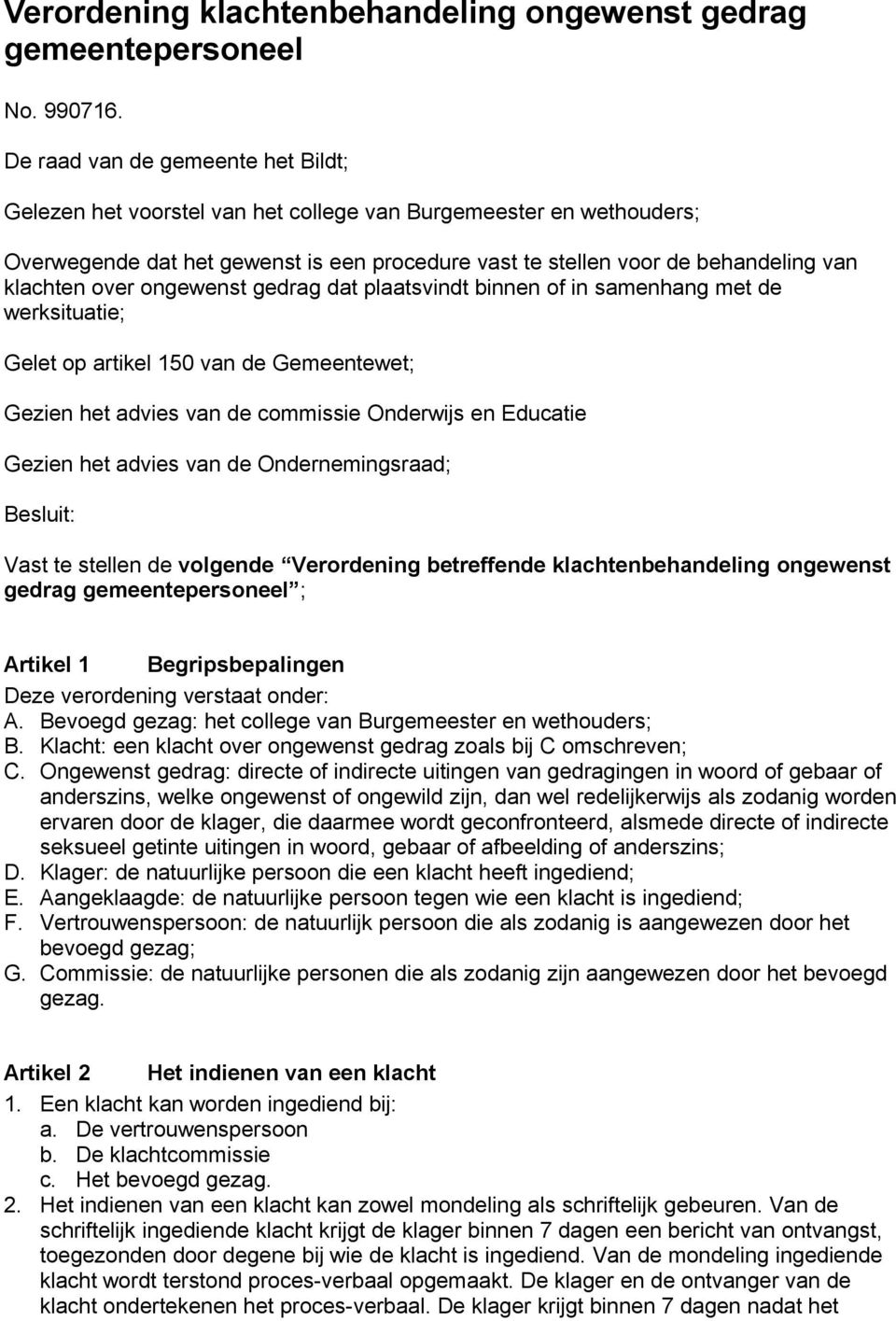 over ongewenst gedrag dat plaatsvindt binnen of in samenhang met de werksituatie; Gelet op artikel 150 van de Gemeentewet; Gezien het advies van de commissie Onderwijs en Educatie Gezien het advies