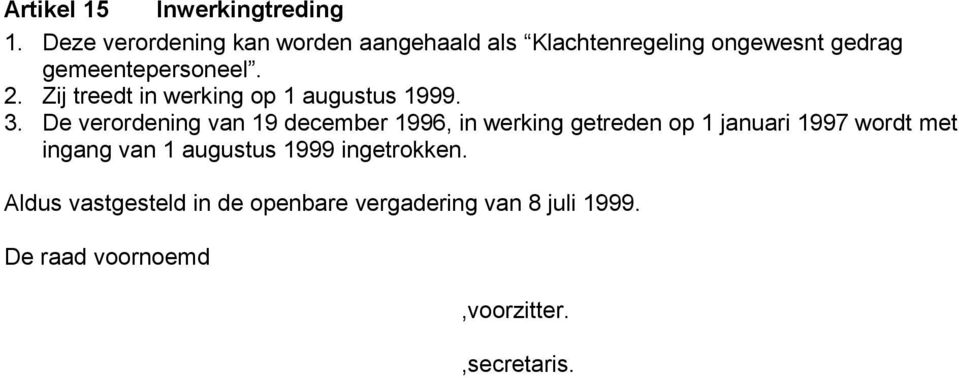 Zij treedt in werking op 1 augustus 1999. 3.