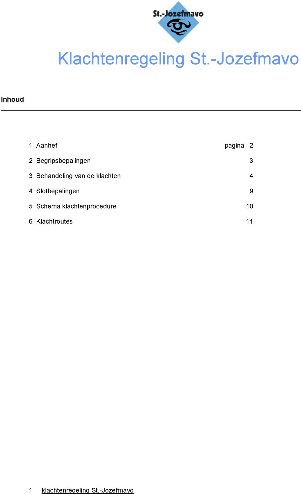 Begripsbepalingen 3 3 Behandeling van de klachten 4