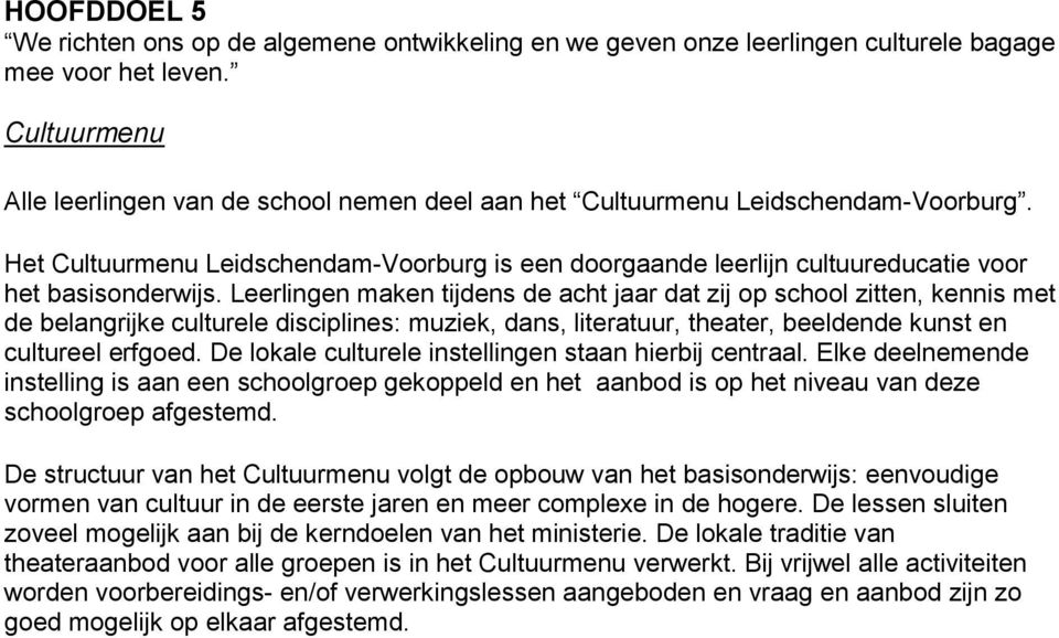 Het Cultuurmenu Leidschendam-Voorburg is een doorgaande leerlijn cultuureducatie voor het basisonderwijs.