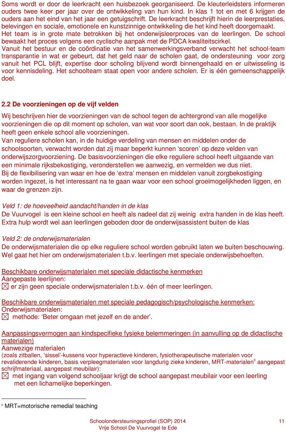 De leerkracht beschrijft hierin de leerprestaties, belevingen en sociale, emotionele en kunstzinnige ontwikkeling die het kind heeft doorgemaakt.