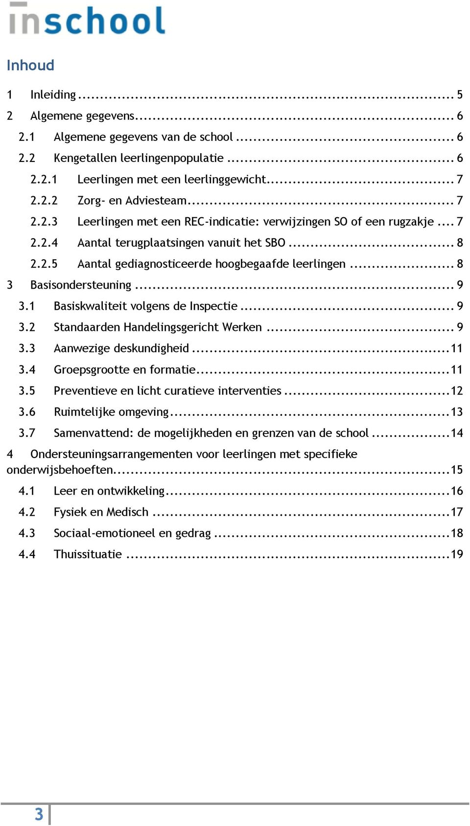 .. 8 3 Basisondersteuning... 9 3.1 Basiskwaliteit volgens de Inspectie... 9 3.2 Standaarden Handelingsgericht Werken... 9 3.3 Aanwezige deskundigheid... 11 3.