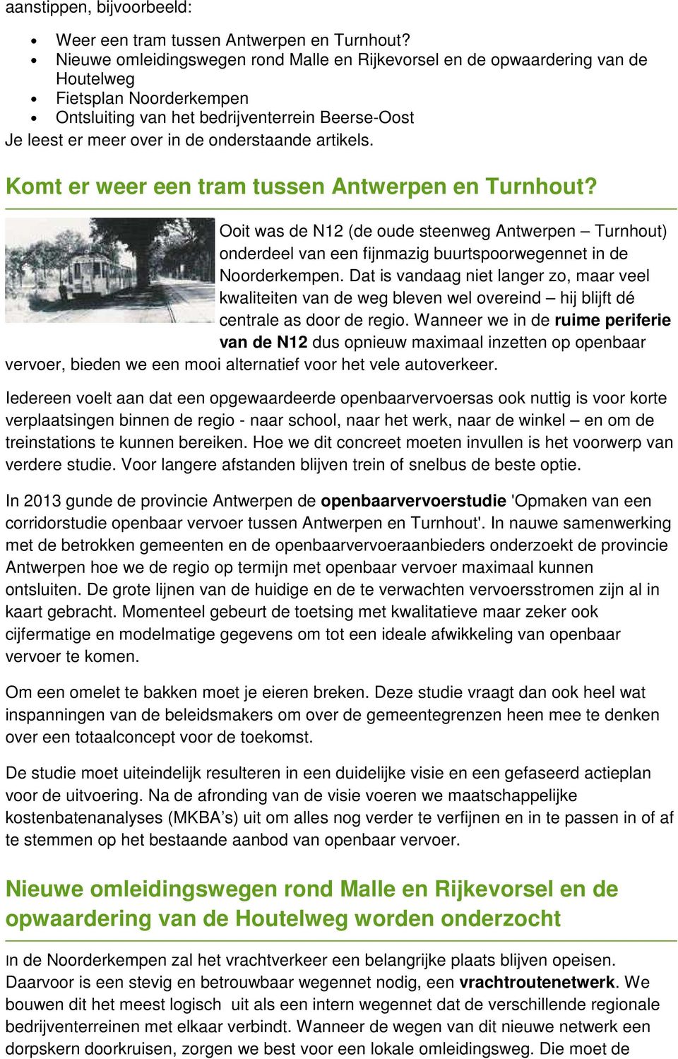 artikels. Komt er weer een tram tussen Antwerpen en Turnhout? Ooit was de N12 (de oude steenweg Antwerpen Turnhout) onderdeel van een fijnmazig buurtspoorwegennet in de Noorderkempen.