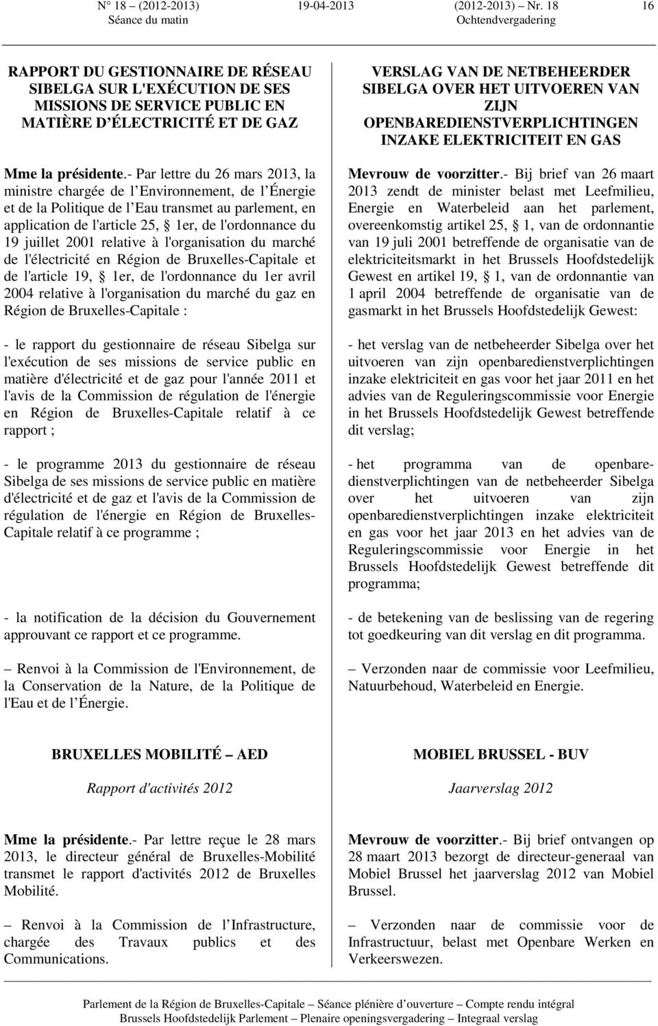 juillet 2001 relative à l'organisation du marché de l'électricité en Région de Bruxelles-Capitale et de l'article 19, 1er, de l'ordonnance du 1er avril 2004 relative à l'organisation du marché du gaz