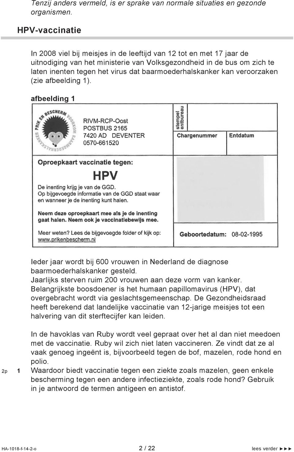 baarmoederhalskanker kan veroorzaken (zie afbeelding 1). afbeelding 1 Ieder jaar wordt bij 600 vrouwen in Nederland de diagnose baarmoederhalskanker gesteld.