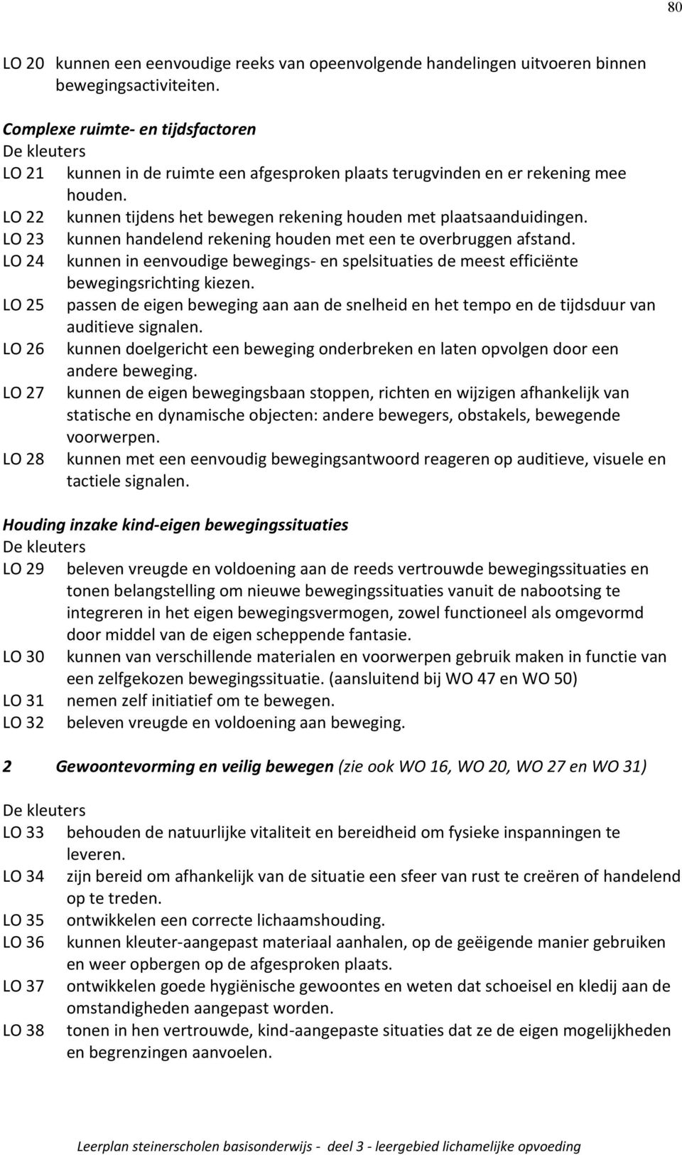 LO 22 kunnen tijdens het bewegen rekening houden met plaatsaanduidingen. LO 23 kunnen handelend rekening houden met een te overbruggen afstand.