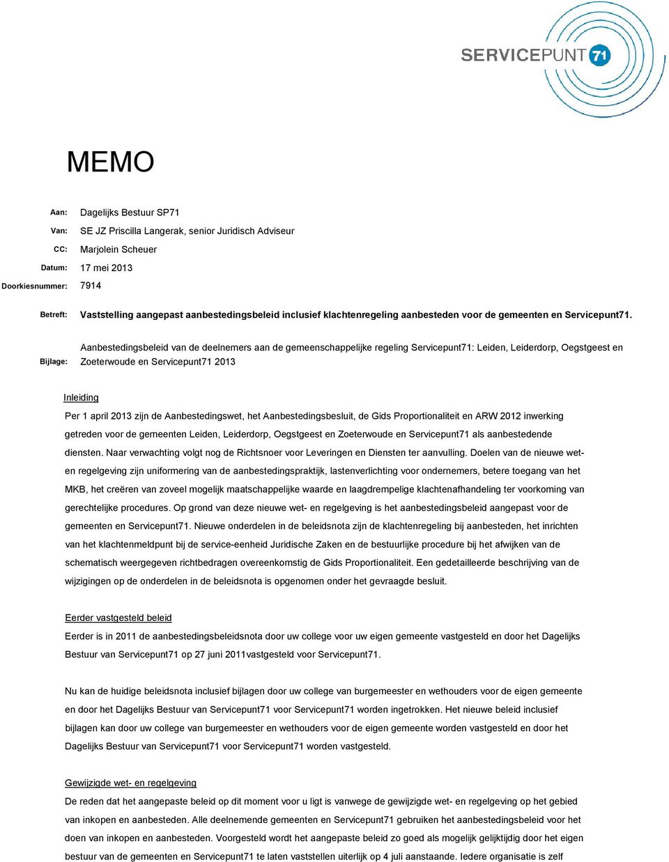 Bijlage: Aanbestedingsbeleid van de deelnemers aan de gemeenschappelijke regeling Servicepunt71: Leiden, Leiderdorp, Oegstgeest en Zoeterwoude en Servicepunt71 2013 Inleiding Per 1 april 2013 zijn de