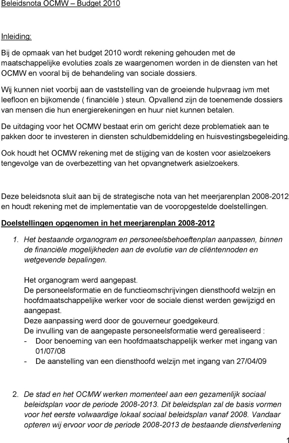 Opvallend zijn de toenemende dossiers van mensen die hun energierekeningen en huur niet kunnen betalen.