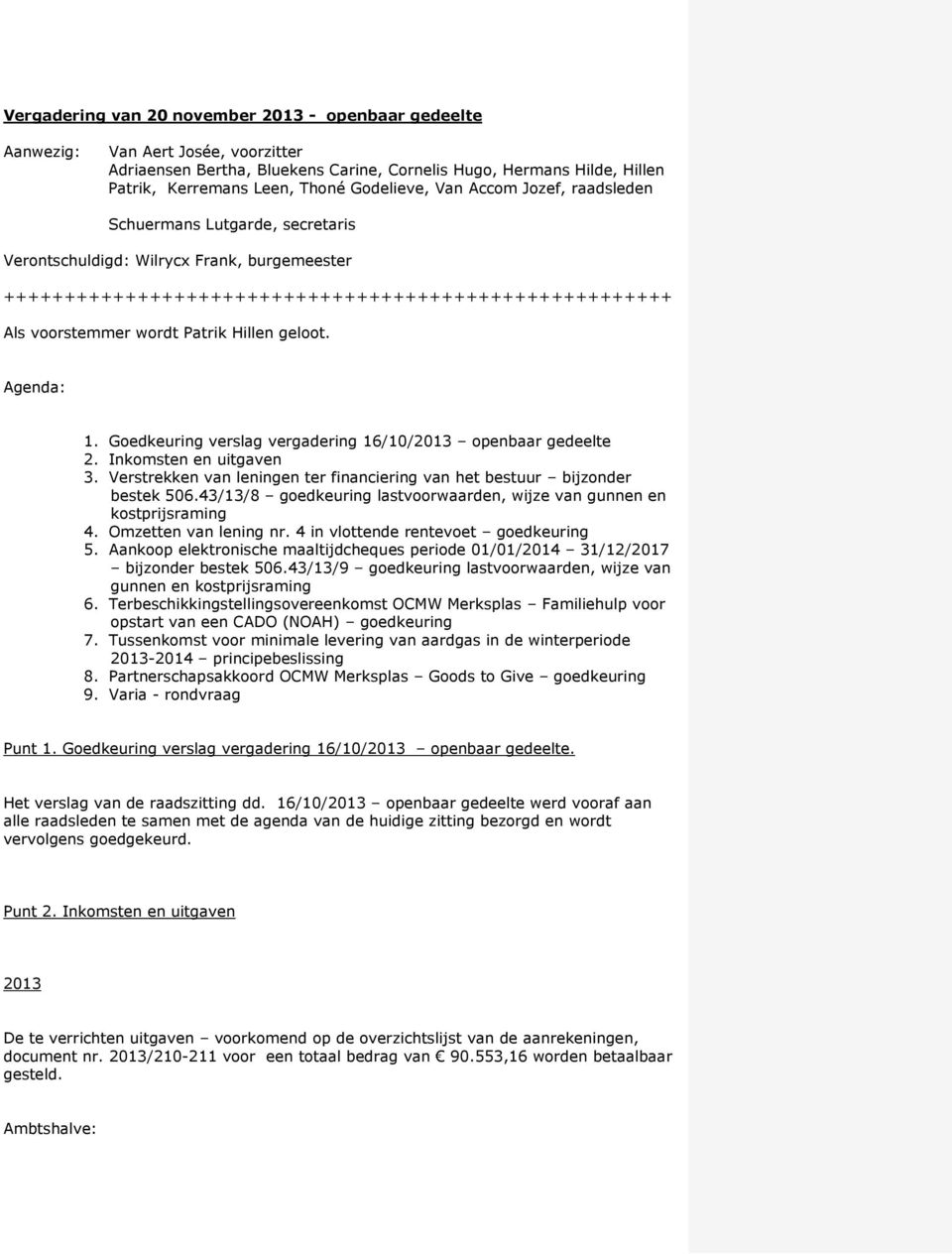 Patrik Hillen geloot. Agenda: 1. Goedkeuring verslag vergadering 16/10/2013 openbaar gedeelte 2. Inkomsten en uitgaven 3.