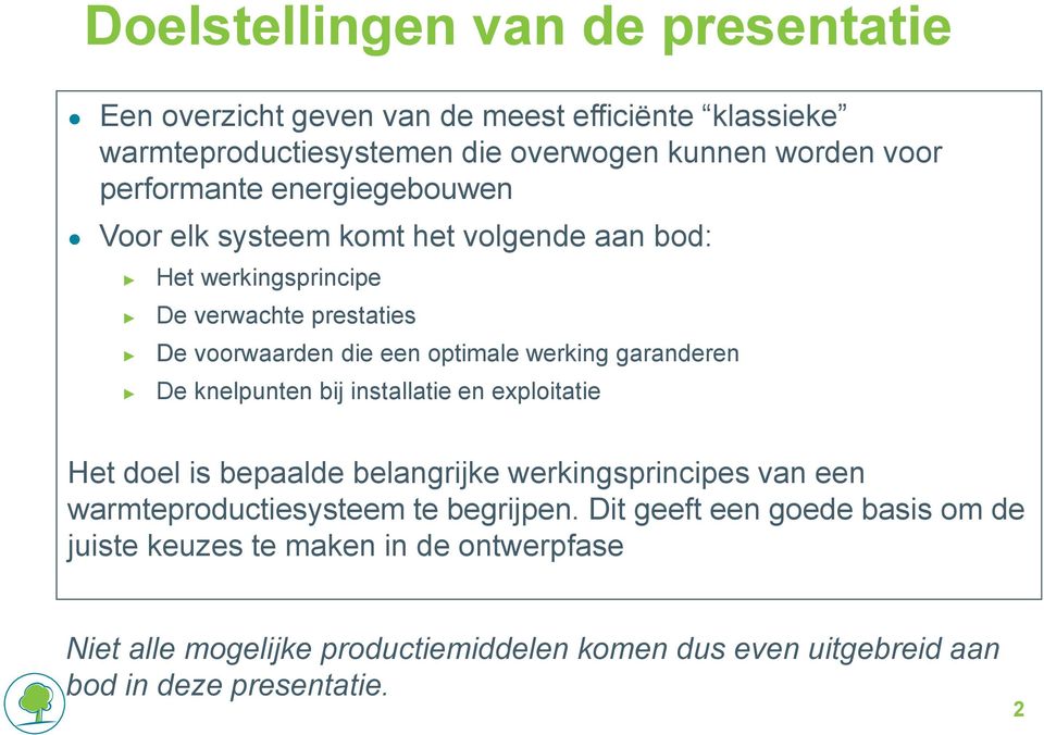 werking garanderen De knelpunten bij installatie en exploitatie Het doel is bepaalde belangrijke werkingsprincipes van een warmteproductiesysteem te