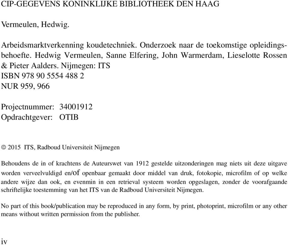Nijmegen: ITS ISBN 978 90 5554 488 2 NUR 959, 966 Projectnummer: 34001912 Opdrachtgever: OTIB 2015 ITS, Radboud Universiteit Nijmegen Behoudens de in of krachtens de Auteurswet van 1912 gestelde