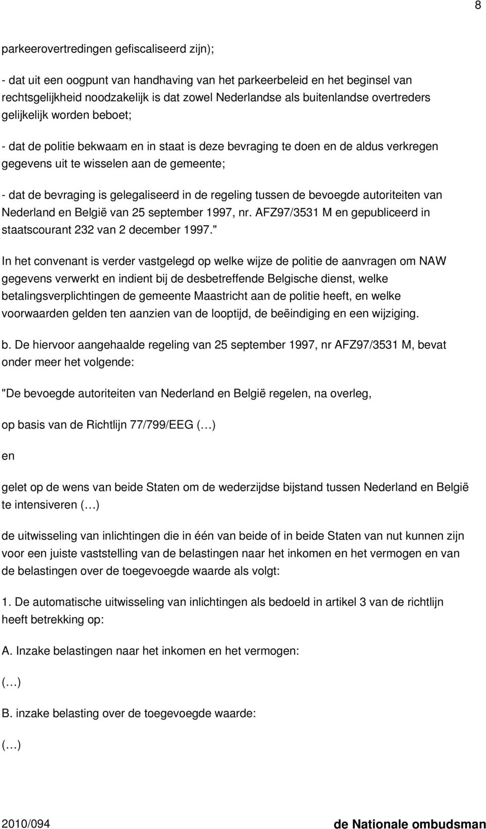 gelegaliseerd in de regeling tussen de bevoegde autoriteiten van Nederland en België van 25 september 1997, nr. AFZ97/3531 M en gepubliceerd in staatscourant 232 van 2 december 1997.