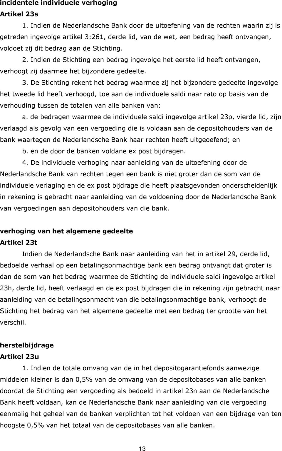 Stichting. 2. Indien de Stichting een bedrag ingevolge het eerste lid heeft ontvangen, verhoogt zij daarmee het bijzondere gedeelte. 3.