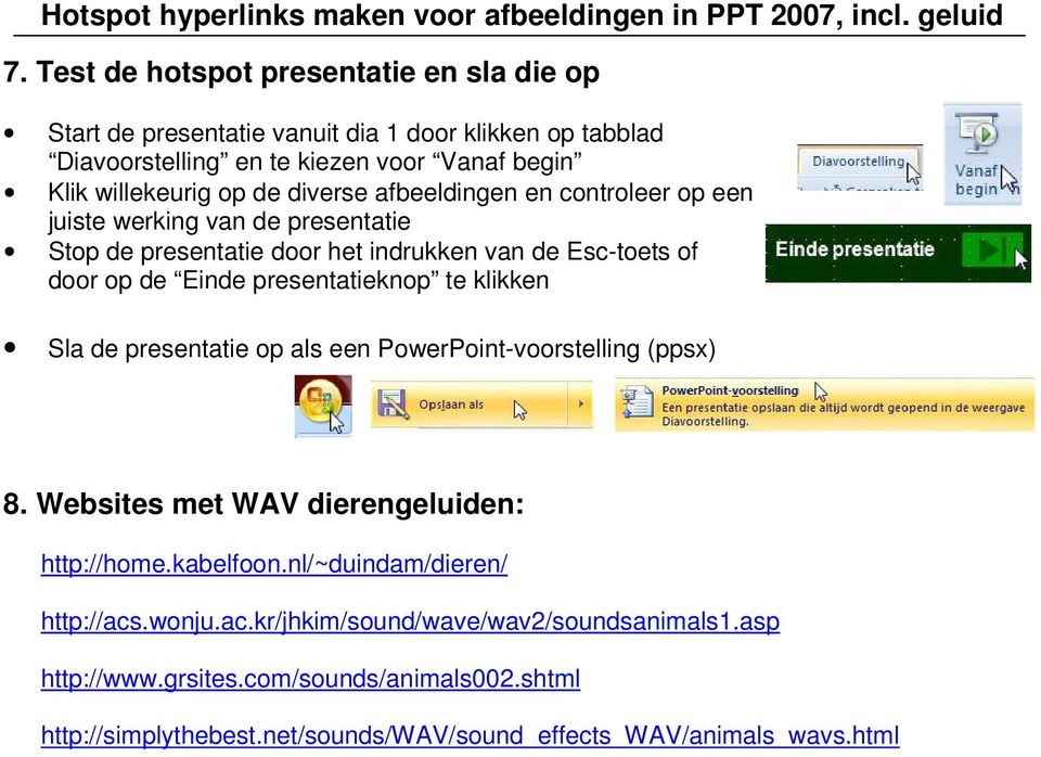 presentatieknop te klikken Sla de presentatie op als een PowerPoint-voorstelling (ppsx) 8. Websites met WAV dierengeluiden: http://home.kabelfoon.