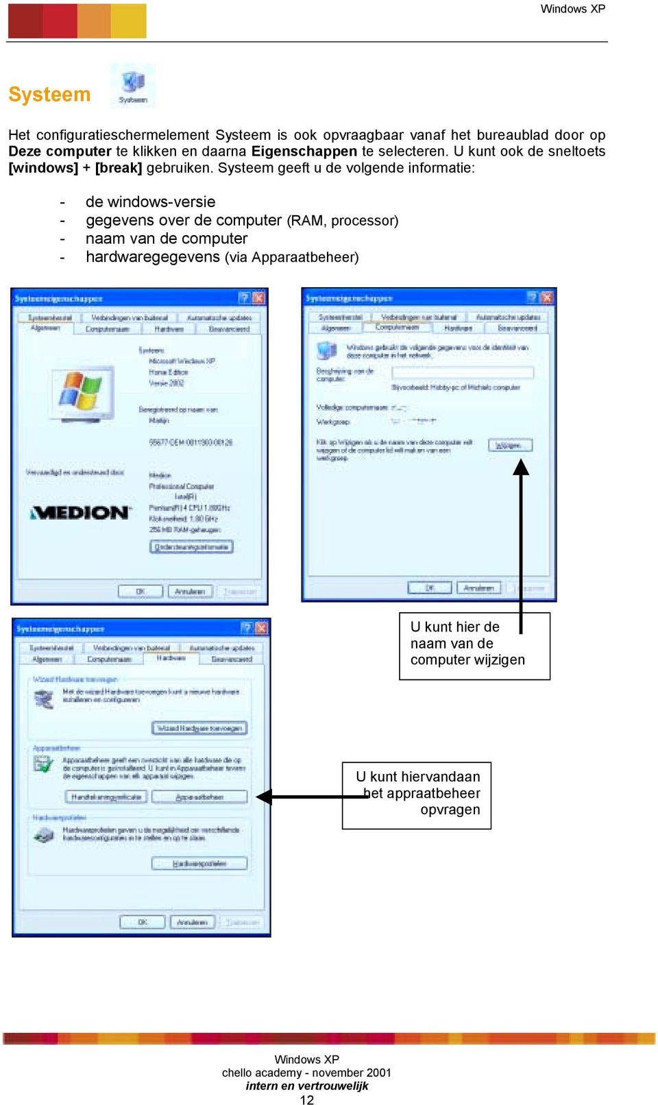 Systeem geeft u de volgende informatie: - de windows-versie - gegevens over de computer (RAM, processor) - naam van de