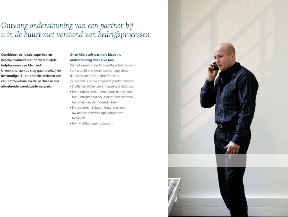 Onze Microsoft-partners bieden u ondersteuning voor elke fase Via het wereldwijde Microsoft-partnernetwerk kunt u altijd een lokale deskundige vinden die uw branche en behoeften kent.