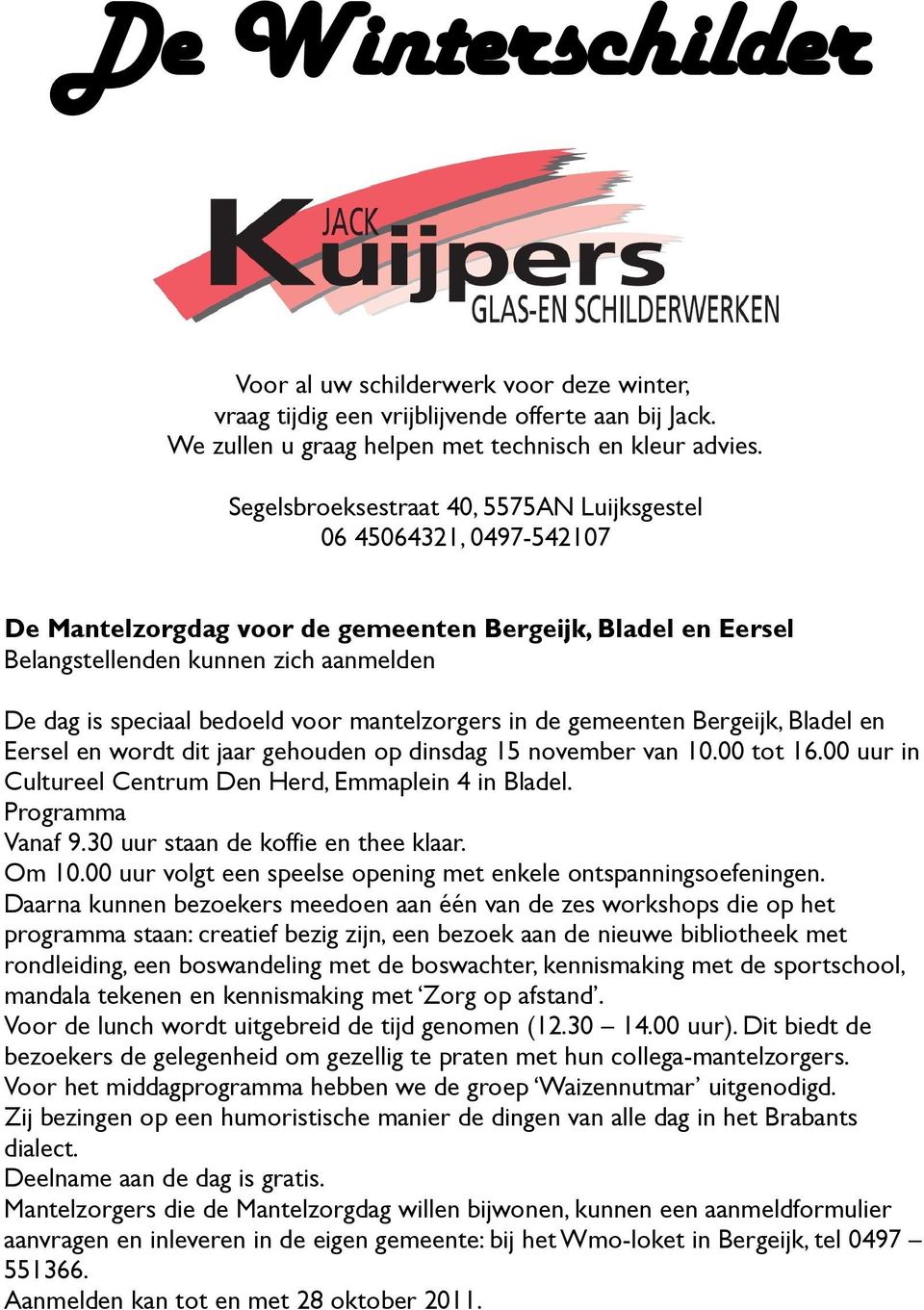 voor mantelzorgers in de gemeenten Bergeijk, Bladel en Eersel en wordt dit jaar gehouden op dinsdag 15 november van 10.00 tot 16.00 uur in Cultureel Centrum Den Herd, Emmaplein 4 in Bladel.