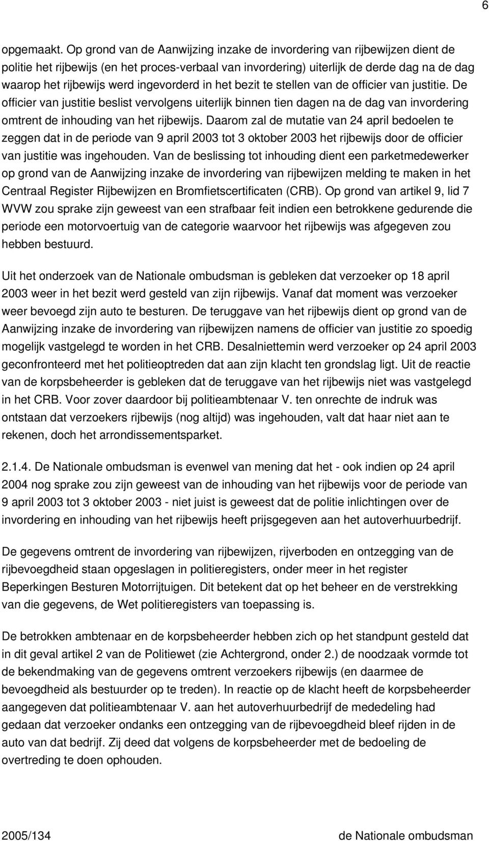 ingevorderd in het bezit te stellen van de officier van justitie.