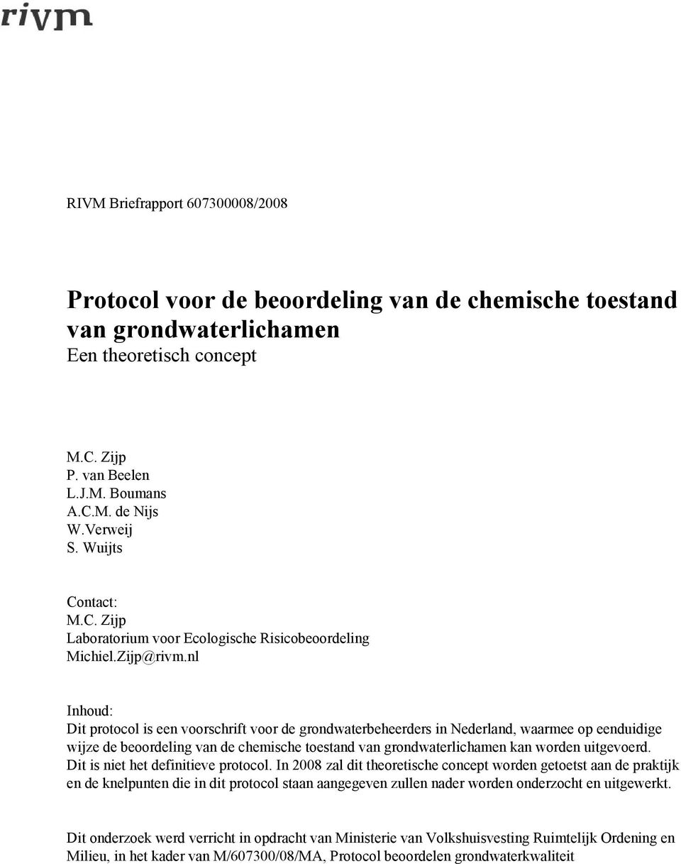 nl Inhoud: Dit protocol is een voorschrift voor de grondwaterbeheerders in Nederland, waarmee op eenduidige wijze de beoordeling van de chemische toestand van grondwaterlichamen kan worden uitgevoerd.