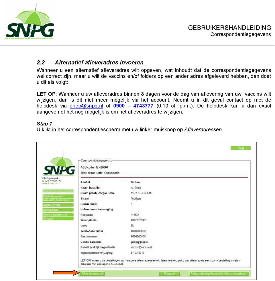 vaccins wilt wijzigen, dan is dit niet meer mogelijk via het account. Neemt u in dit geval contact op met de helpdesk via griep@snpg.nl of 0900 4743777 (0,10 ct. p./m.).