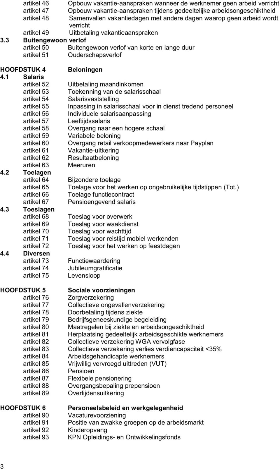 3 Buitengewoon verlof artikel 50 Buitengewoon verlof van korte en lange duur artikel 51 Ouderschapsverlof HOOFDSTUK 4 4.