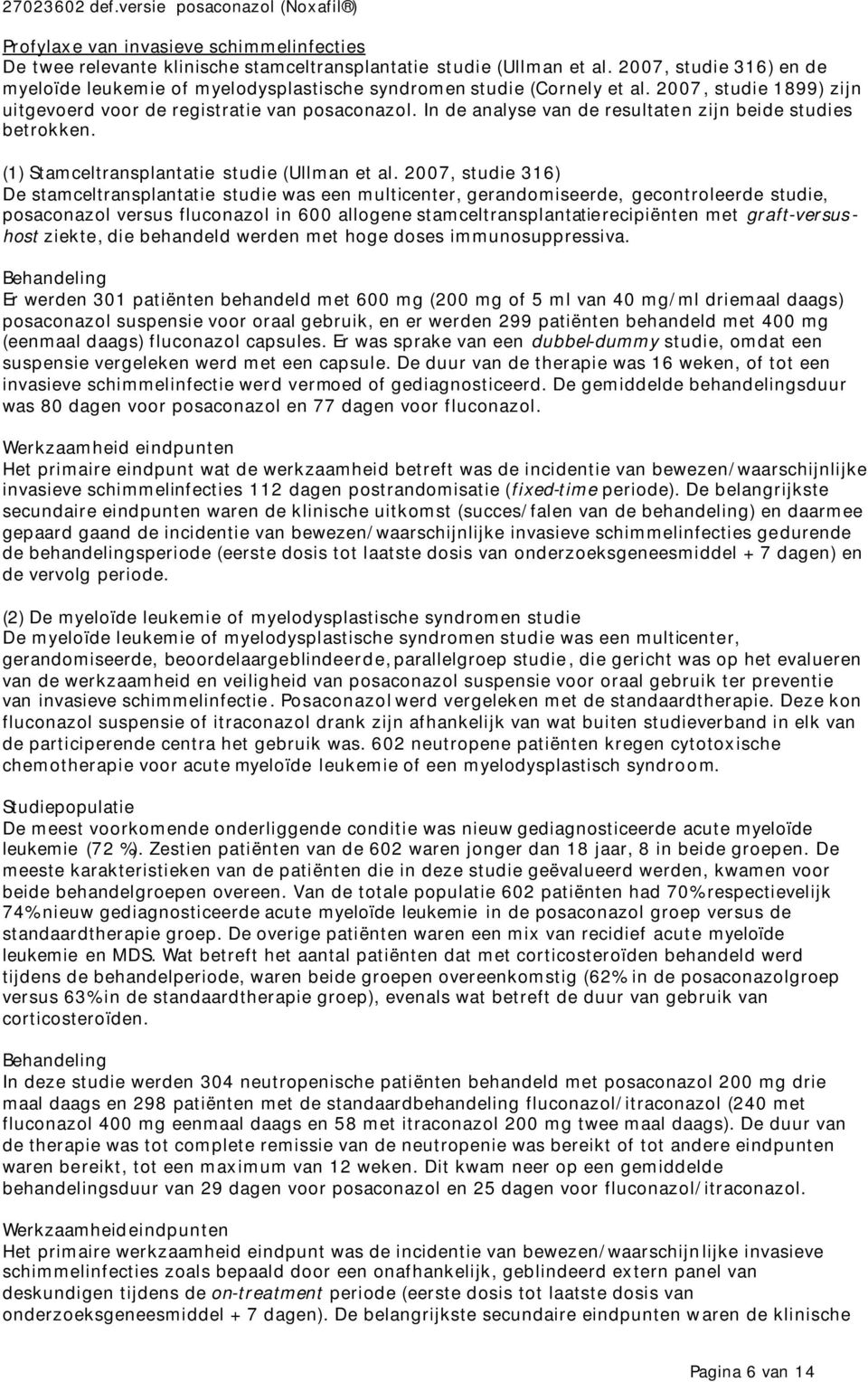 In de analyse van de resultaten zijn beide studies betrokken. (1) Stamceltransplantatie studie (Ullman et al.