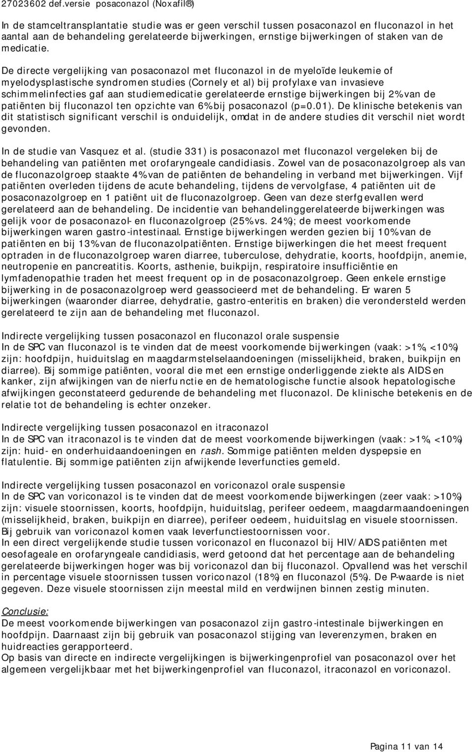 studiemedicatie gerelateerde ernstige bijwerkingen bij 2% van de patiënten bij fluconazol ten opzichte van 6% bij posaconazol (p=0.01).