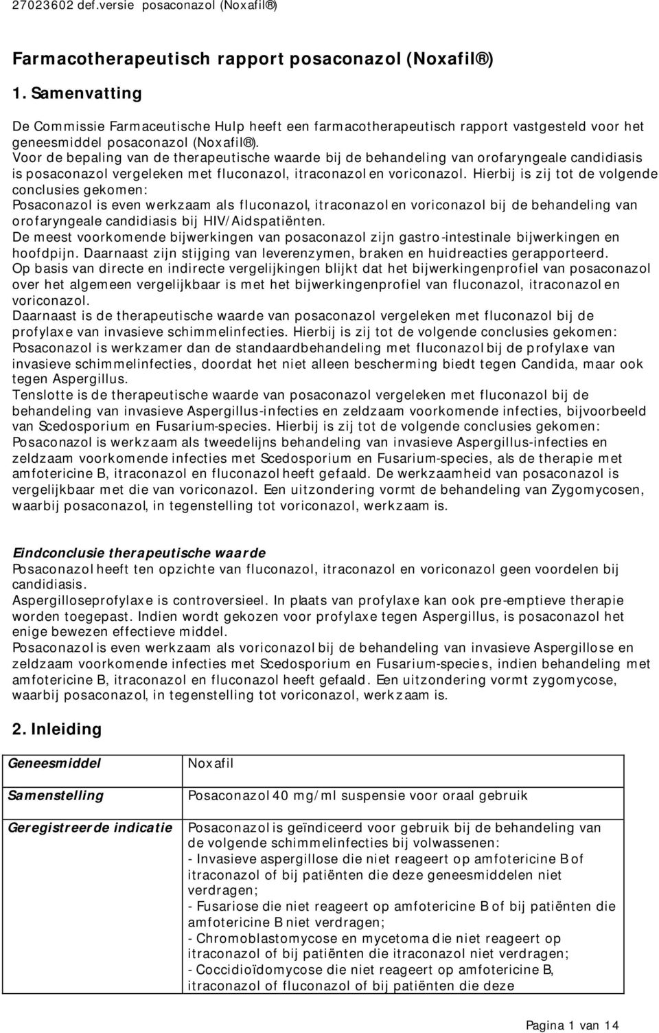 Hierbij is zij tot de volgende conclusies gekomen: Posaconazol is even werkzaam als fluconazol, itraconazol en voriconazol bij de behandeling van orofaryngeale candidiasis bij HIV/Aidspatiënten.