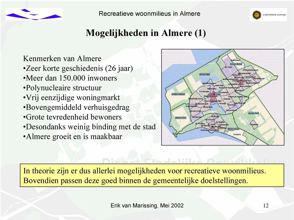 bewoners Desondanks weinig binding met de stad Almere groeit en is maakbaar In theorie zijn er dus allerlei