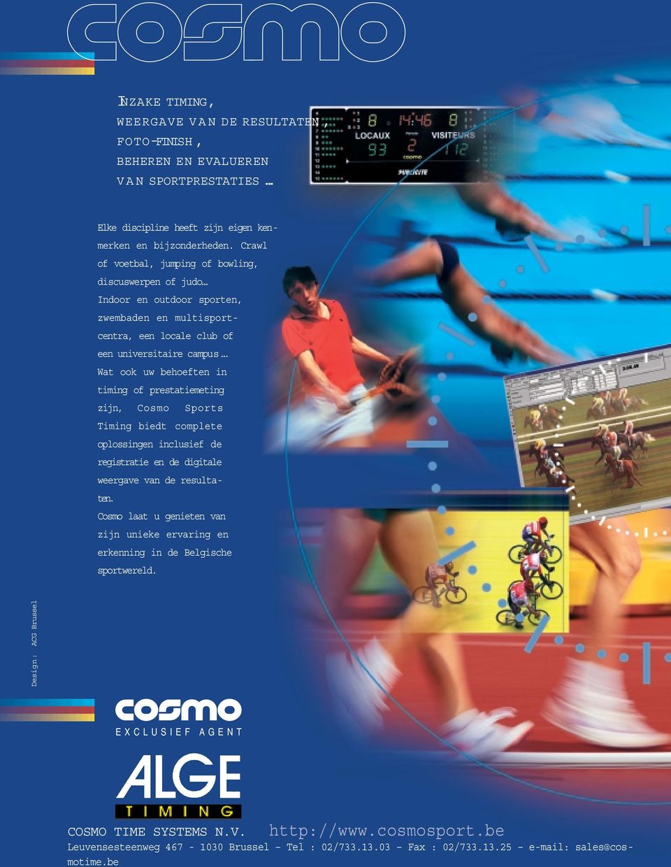 .. Wat ook uw behoeften in timing of prestatiemeting zijn, Cosmo Sports Timing biedt complete oplossingen inclusief de registratie en de digitale weergave van de resultaten.