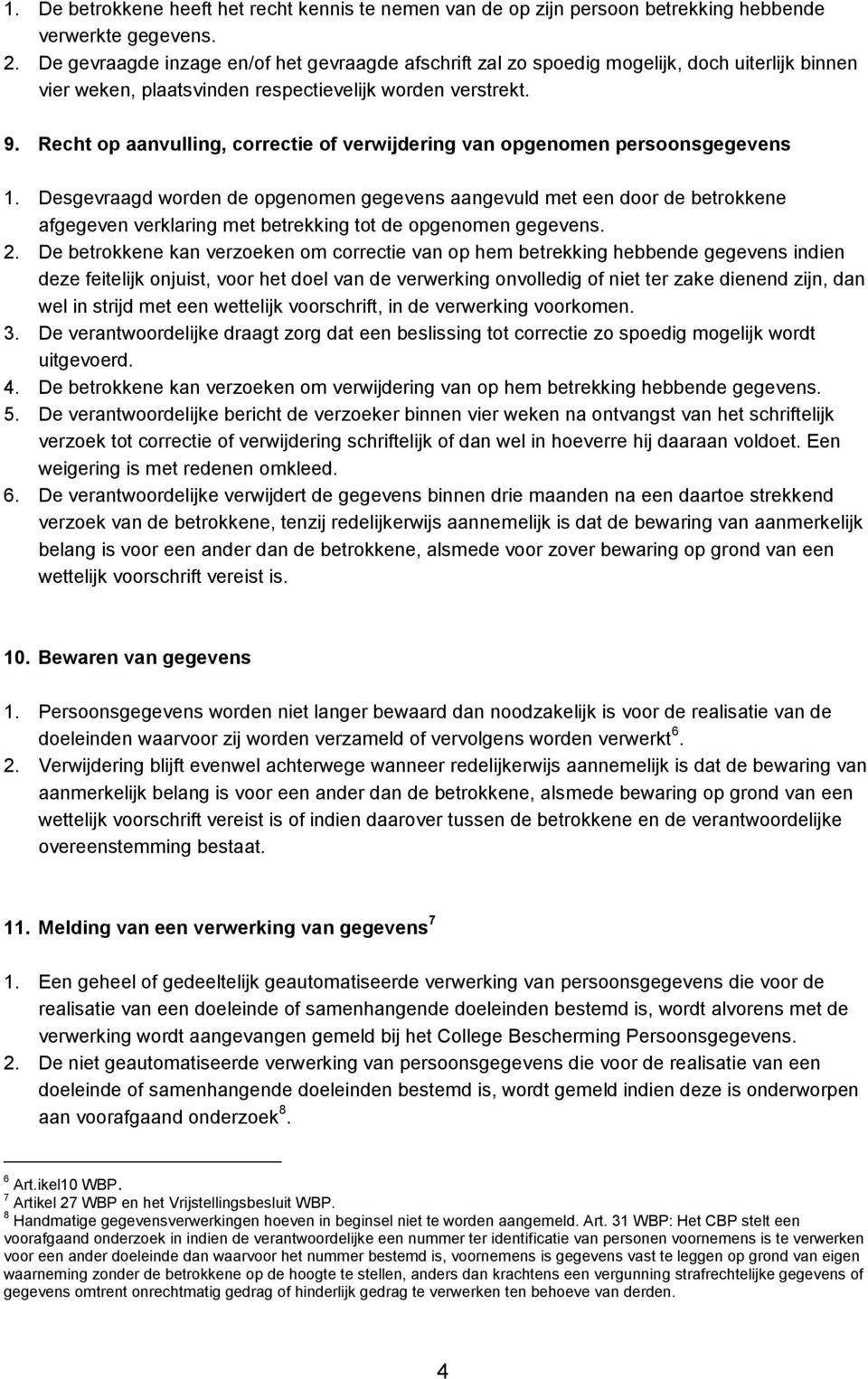 Recht op aanvulling, correctie of verwijdering van opgenomen persoonsgegevens 1.